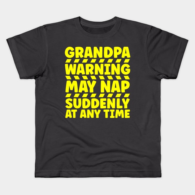 Grandpa Warning May Nap Suddenly At Any Time Kids T-Shirt by colorsplash